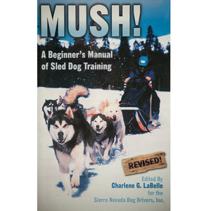 MUSH! A Beginner's Manual of Sled Dog Training