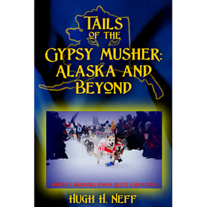 Tails of the Gyspsy Musher: Alaska and Beyond