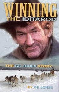 Winning the Iditarod: The GB Jones Story